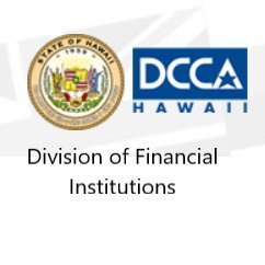 Hawaii Division of Financial Institutions ensures the safety and soundness of state-chartered and state-licensed financial institutions.