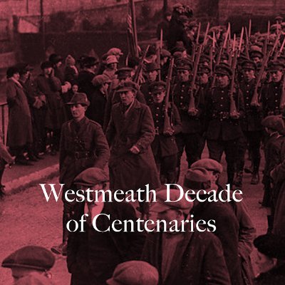 Decade of Centenaries commemorations/info for Westmeath (1912-23), coordinated by @westmeathcoco with support from @DeptCultureIRL. HiR: Ian Kenneally.