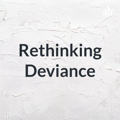 Rethinking Deviance Podcast Profile