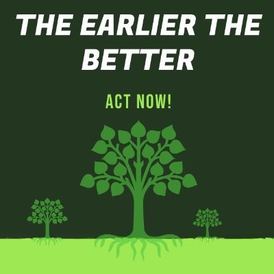 The Earlier The Better: Act Now!