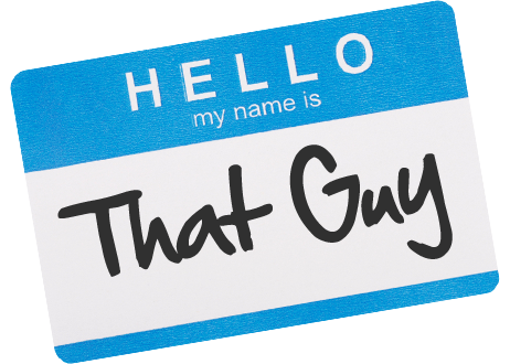 Yea..... I'm That Guy