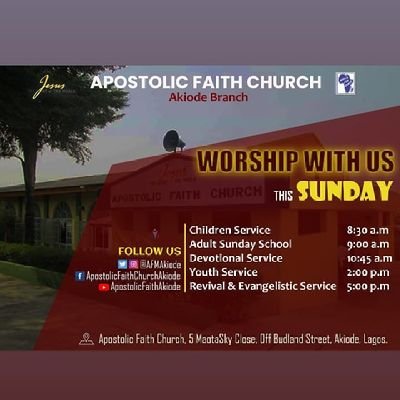 Join us on Sundays - 9am & Wednesdays - 6pm at #5, Maotasky Cl., Off Budland Str., Grammar Sch. B/Stop, Akiode via Berger. God Bless You.