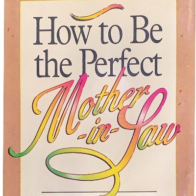 Advice from the woman who wrote How to Be the Perfect Mother-in-Law, a tactful guide to getting along with your married children, available at https://t.co/ECFCT8FZst.