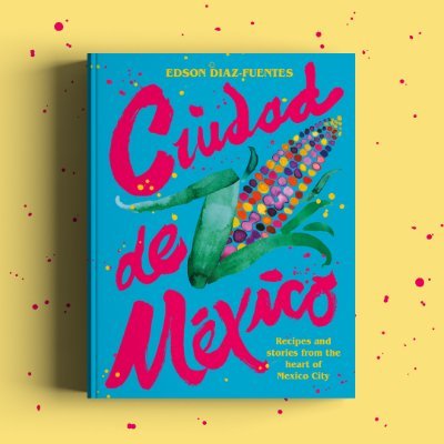 Recipes and stories from the heart of México City. 
By @E_DiazFuentes
Coming 24th June. 
Pre-Order Below 👇 #CiudaddeMexicoCookbook