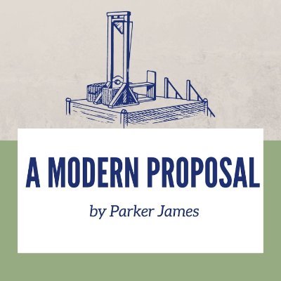 This is a podcast about the worlds problems and a even worse proposed solution. all based on a 240 year old essay: Satirically hosted by @parkerjwrites