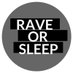 Rave or Sleep (@rave_or_sleep) Twitter profile photo Rave or Sleep (@rave_or_sleep) Twitter profile photo