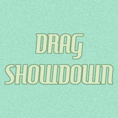 DRAG SHOWDOWN AUDITIONS END ON FRIDAY!