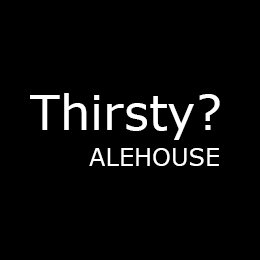 Thirsty? Alehouse