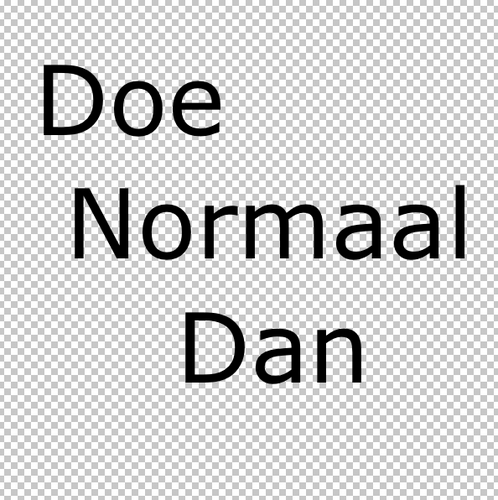 Doe normaal want je bent al gek genoeg