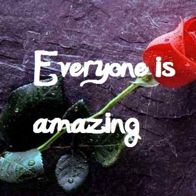 Image result for everyone's amazing