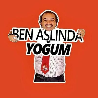 Aslında be yoğum