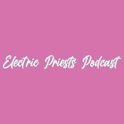 Electric Priests Podcast