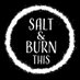 Salt & Burn This (@saltandburnthis) Twitter profile photo