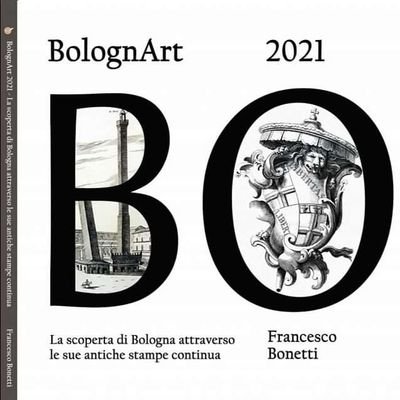 Bologna e il suo territorio, oggi e nelle stampe antiche. Alla riscoperta della città e della provincia attraverso rare cartografie, piante, vedute.