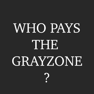 who funds @theGrayZoneNews? asking every day until they make their funding transparent