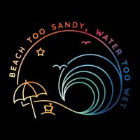 Beach Too Sandy, Water Too Wet(@BeachTooSandy) 's Twitter Profileg