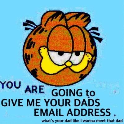 I wanna email your dad