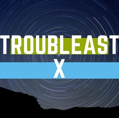 Troubleast X