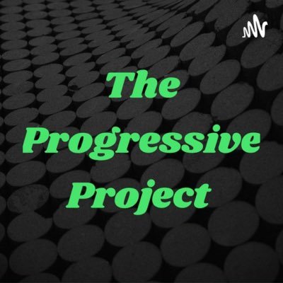 Check out The Progressive Project. A podcast about news, current events and more with a progressive point of view. Check us out on Spotify!