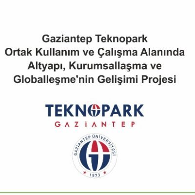 Gaziantep Üniversitesi Teknopark Ortak Kullanım ve Çalışma Alanı'nda Altyapı,Kurumsallaşma ve Globalleşme'nin Gelişimi Projesi