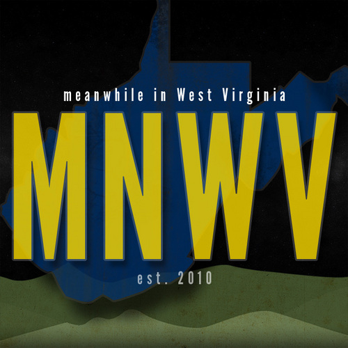 meanwhileinwv's profile picture. We're a blog by four West Virginian young men picking apart the world inside and out of the hills. Our boys: @BishopNash @kuyman @thatonelibyan @SwaminoNowlino