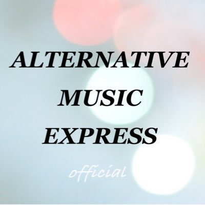 ALTERNATIVE MUSIC EXPRESS Official Account. ‘from Japan to the World’