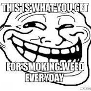 i smoke weed in ur moms vvagnia ok