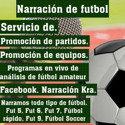 Narración de fútbol amateur.

Fut 5.
Fut 6.
Fútbol Rápido.
Fut 7.
Fut 8.
Fut 9.
Fútbol soccer.