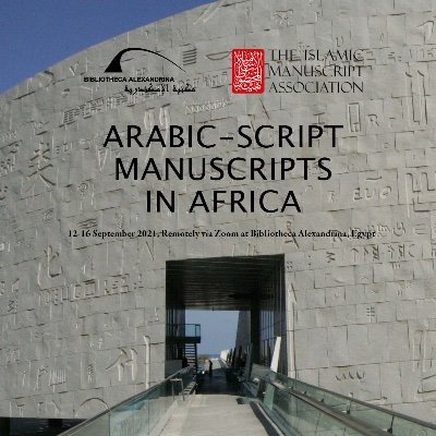 Announcement of 2021 Virtual Conference: Arabic-Script Manuscripts in Africa, 12-16 September 2021, Remotely via Zoom from Bibliotheca Alexandrina