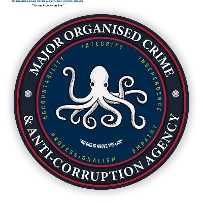 The Major Organised Crime and Anti-Corruption Agency. No one is above the law!