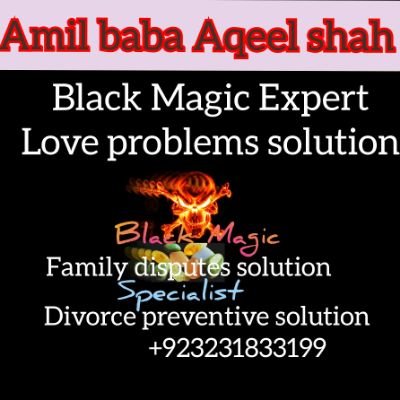 Balck  magic  expert  Amil  baba  Aqeel  shah
+923231833199
پیار میں ناکامی- شادی کی بندش - طلاق کا مسلہ - رشتہ توڑنا - اولاد کی بندش- سوتن کا روگ -