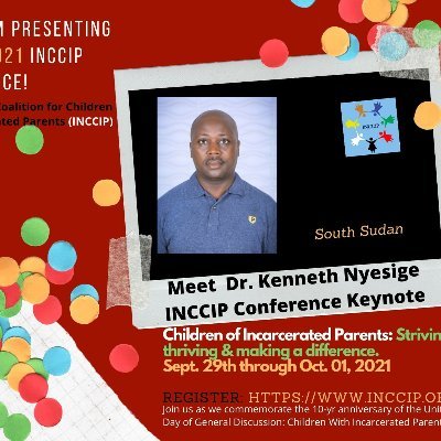 Kenneth Nyesige
Board Member, International Coalition for Children with Incarcerated Parents (INCCIP)
Lecturer Kampala University-South Sudan