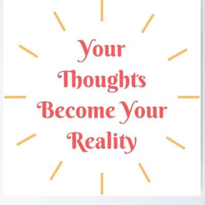 Your thoughts create your reality