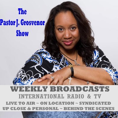 The Pastor J. Grosvenor Show - email us at: pastorjgrosvenorshow@gmail.com - Live,  syndicated, on location, Radio, TV & international media and social outlets.