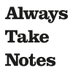 Always Take Notes (@takenotesalways) Twitter profile photo