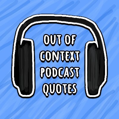 Bot posting quotes from podcasts, out of context. Sometimes they’re profound. Sometimes they are not. Suggestions? DM us, or email: quotes@podcastsarelife.com