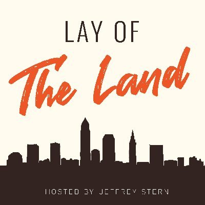 Lay of The Land Podcast - telling the stories of entrepreneurship and builders in #Cleveland & throughout Northeast Ohio with @sternJefe