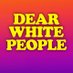 Dear White People (@DearWhitePeople) Twitter profile photo