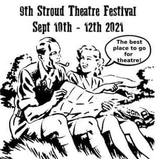 The 9th Stroud Theatre Festival Fri 10th Sept - Sun 12th Sept 2021 - Theatre for everyone from every genre and at affordable prices.