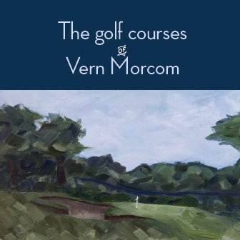 Everything you ever wanted to know about the golf courses that Vern Morcom designed.