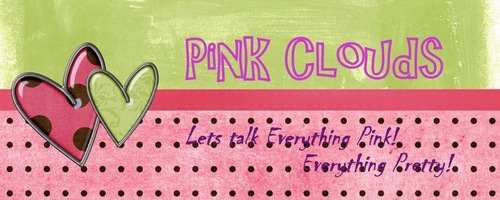 Welcome to Pink Clouds! Lets talk Everything Pink! Everything Pretty!