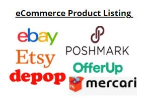 I will add Product listing on Ebay, Poshmark, Vinted, Marcari, Etsy, Depop, Tradesy, Grailed, Offerup, and More Stores.