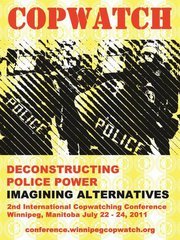 We fight police impunity, seek alternatives to the police, monitor the police, hold Know Your Rights workshops & are organizing a conference-July 22-24, 2011