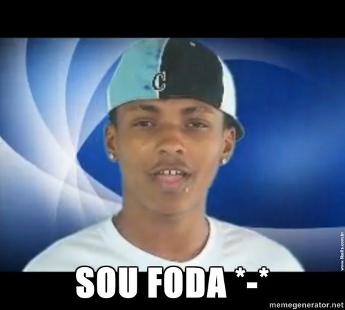 Ser jovem é fóda. Por isso eu sou fóda.