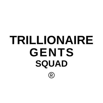 Trillionaire Gents Squad ®