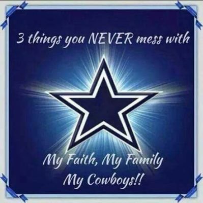 3 Things you never mess with; My Faith, My Family, My Cowboys. Women love football too!