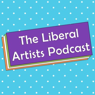 The Liberal Artists Podcast
