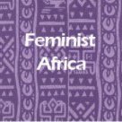 Feminist Africa is a continental gender studies journal that provides a forum for progressive and cutting-edge gender research and feminist dialogue.