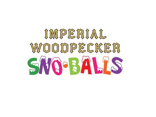 Imperial Woodpecker Sno-Balls! 3511 Magazine (12PM-8PM) Spanish Plaza Hrs: (11AM-8PM) Tel: 251.366.7777 We cater, too!