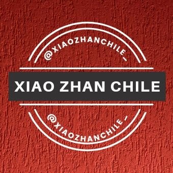 Fanbase Chilena 🇨🇱 del Actor y Cantante Chino, Xiao Zhan (肖战).